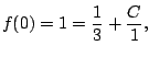 $\displaystyle f(0) = 1 = \frac{1}{3} + \frac{C}{1},
$