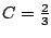 $ C=\frac{2}{3}$