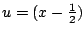 $ u=(x-\frac{1}{2})$