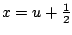 $ x=u + \frac{1}{2}$