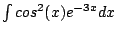 $ \int cos^2(x) e^{-3x} dx$