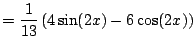$\displaystyle = \frac{1}{13}\left( 4\sin(2x) - 6\cos(2x) \right)$