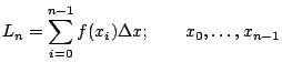$\displaystyle L_n = \sum_{i=0}^{n-1} f(x_i) \Delta x; \qquad x_0, \ldots, x_{n-1}$