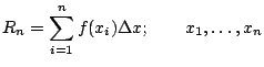 $\displaystyle R_n = \sum_{i=1}^{n} f(x_i) \Delta x; \qquad x_1, \ldots, x_{n}$