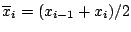 $ \overline{x}_i = (x_{i-1} + x_i)/2$