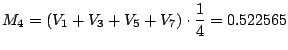 $\displaystyle M_4 = (V_1 + V_3 + V_5 + V_7) \cdot \frac{1}{4} = 0.522565$
