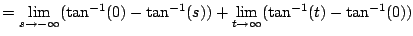 $\displaystyle = \lim_{s\to-\infty} (\tan^{-1}(0) - \tan^{-1}(s)) + \lim_{t\to\infty} (\tan^{-1}(t) - \tan^{-1}(0))$
