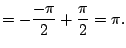 $\displaystyle = -\frac{-\pi}{2} + \frac{\pi}{2} = \pi.$