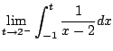 $\displaystyle \lim_{t\to 2^-} \int_{-1}^t \frac{1}{x-2} dx$