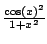 $ \frac{\cos(x)^2}{1+x^2}$