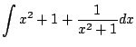 $\displaystyle \int x^2 + 1 + \frac{1}{x^2 + 1} dx$