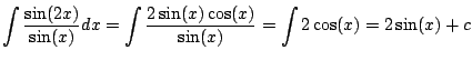 $\displaystyle \int \frac{\sin(2x)}{\sin(x)} dx = \int \frac{2\sin(x)\cos(x)}{\sin(x)}
= \int 2\cos(x) = 2\sin(x) + c
$