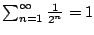$ \sum_{n=1}^{\infty} \frac{1}{2^n} = 1$