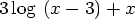 3\log{}\left(x - 3\right) + x