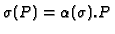 $\sigma(P)=\alpha(\sigma).P$