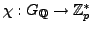 $ \chi:
G_{\mathbb{Q}} \to \mathbb{Z}_p^*$