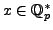 $ x\in\mathbb{Q}_p^*$
