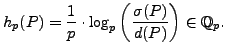 $\displaystyle h_p(P) = \frac{1}{p}\cdot \log_p\left(\frac{\sigma(P)}{d(P)}\right) \in \mathbb{Q}_p.$