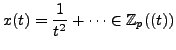 $\displaystyle x(t) = \frac{1}{t^2} + \cdots \in \mathbb{Z}_p((t))$