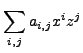 $\displaystyle \sum_{i,j}a_{i,j}x^iz^j$