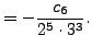 $\displaystyle = -\frac{c_6}{2^5 \cdot 3^3}.$