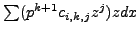 $ \sum
(p^{k+1}c_{i,k,j}z^j)zdx$