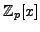 $ \mathbb{Z}_p[x]$
