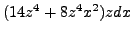 $ (14z^4 + 8z^4x^2)zdx$