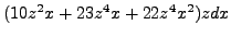 $ (10z^2x + 23z^4x + 22z^4x^2)zdx$
