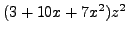 $ (3 + 10x + 7x^2)z^2$