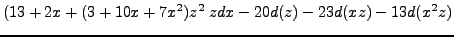 $\displaystyle (13 + 2x + (3 +
10x + 7x^2)z^2\;zdx-20d(z)-23d(xz)-13d(x^2z)$