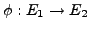 $ \phi: E_1 \rightarrow E_2$