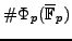 $ \char93 \Phi_p(\overline{\mathbb{F}}_p)$