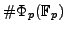 $ \char93 \Phi_p(\mathbb{F}_p)$
