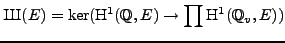 $\displaystyle {\mbox{{\fontencoding{OT2}\fontfamily{wncyr}\fontseries{m}\fontsh...
...}\selectfont Sh}}}(E) = \ker(\H ^1(\mathbb{Q},E)\to\prod \H ^1(\mathbb{Q}_v,E))$