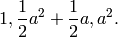 1, \frac{1}{2} a^{2} + \frac{1}{2} a,  a^{2}.