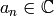 a_n\in\mathbb{C}