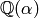 \mathbb{Q}(\alpha)