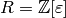 R = \mathbb{Z}[\varepsilon]