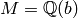 M = \mathbb{Q}(b)