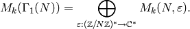 M_k(\Gamma_1(N)) = \bigoplus_{\varepsilon:(\mathbb{Z}/N\mathbb{Z})^* \to \mathbb{C}^*} M_k(N,\varepsilon).