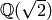 \mathbb{Q}(\sqrt{2})