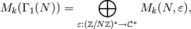 M_k(\Gamma_1(N)) = \bigoplus_{\varepsilon:(\mathbb{Z}/N\mathbb{Z})^* \to \mathbb{C}^*} M_k(N,\varepsilon),