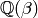 \mathbb{Q}(\beta)