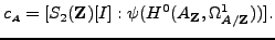 % latex2html id marker 7838
$\displaystyle {c_{\scriptscriptstyle{A}}}= [S_2({\bf {Z}})[I]: \psi(H^0(A_{{\bf {Z}}},\Omega^1_{A/{\bf {Z}}}))].
$