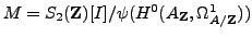 % latex2html id marker 7844
$ M = S_2({\bf {Z}})[I] / \psi(H^0(A_{{\bf {Z}}},\Omega^1_{A/{\bf {Z}}}))$