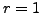 $ r=1$
