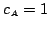 $ {c_{\scriptscriptstyle{A}}}=1$