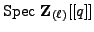 $ {\rm Spec} {{\bf {Z}}_{(\ell)}}[[q]]$