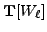 $ {\bf {T}}[W_\ell]$